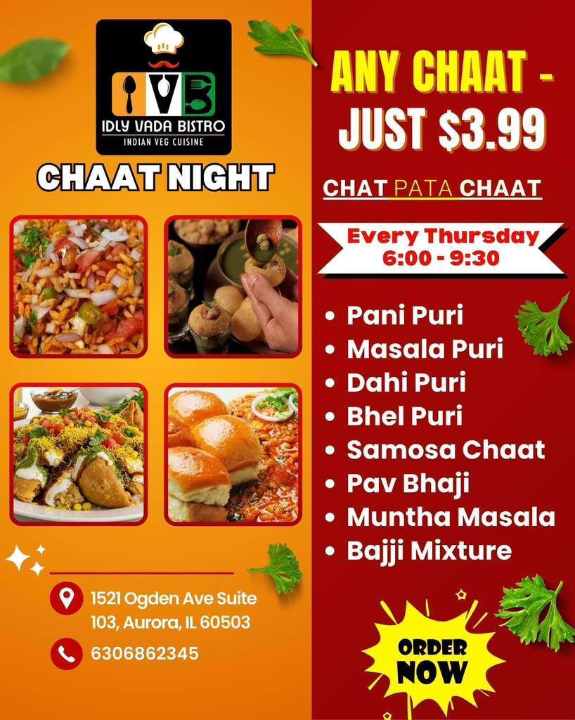 Thursday Chaat Night. Any chaat just $3.99. Chat pata chaat. Every Thursday 6:00 PM – 9:30 PM. Pani Puri, Masala Puri, Dahi Puri, Bhel Puri, Samosa Chaat, Pav Bhaji, Muntha Masala, Bajji Mixture